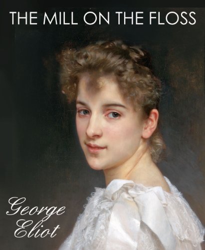 THE MILL ON THE FLOSS (illustrated, complete and unabridged 150th Anniversary Edition) by GEORGE ELIOT
