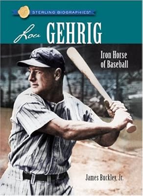 Sterling Biographies&reg;: Lou Gehrig: Iron Horse of Baseball