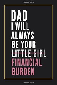 Dad I Will Always Be Your Little Girl Financial Burden: Father's Day Gifts From Daughter, Unique Gifts for Father's Day.