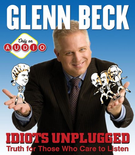 Idiots Unplugged by Glenn Beck