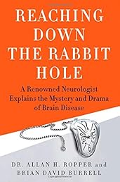 Reaching Down the Rabbit Hole: A Renowned Neurologist Explains the Mystery and Drama of Brain Disease