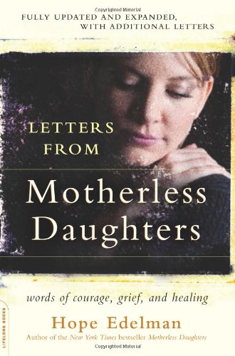 Letters from Motherless Daughters: Words of Courage, Grief, and Healing by Hope Edelman