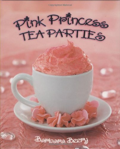 Pink Princess Tea Parties by Barbara Beery