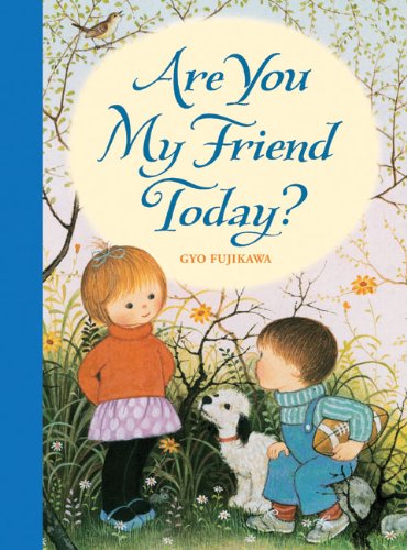 Are You My Friend Today? by Gyo Fujikawa