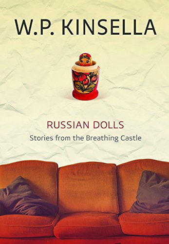 Russian Dolls: Stories from the Breathing Castle by W. P. Kinsella