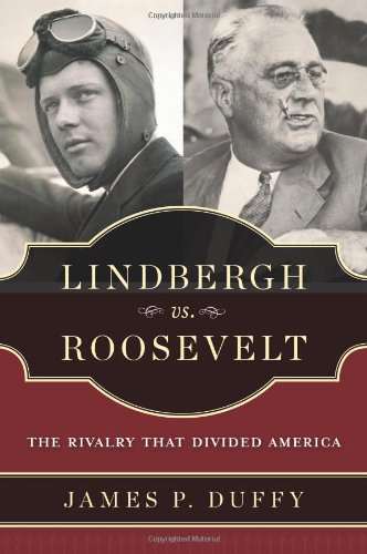Lindbergh vs. Roosevelt: The Rivalry That Divided America by James P. Duffy