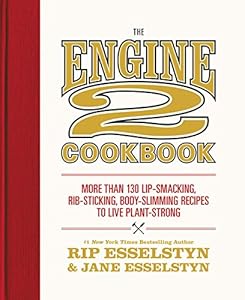 The Engine 2 Cookbook: More than 130 Lip-Smacking, Rib-Sticking, Body-Slimming Recipes to Live Plant-Strong