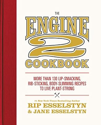 The Engine 2 Cookbook: More than 130 Lip-Smacking, Rib-Sticking, Body-Slimming Recipes to Live Plant-Strong