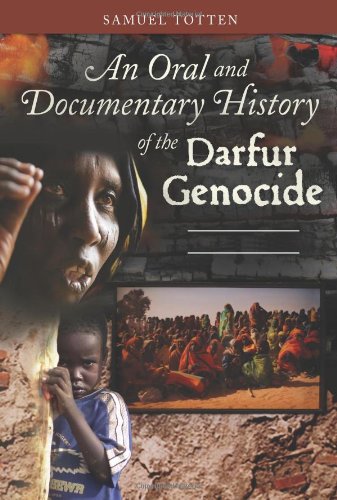 An Oral and Documentary History of the Darfur Genocide by Samuel Totten