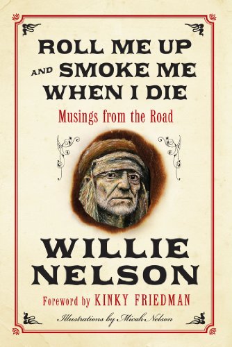 Roll Me Up and Smoke Me When I Die: Musings from the Road by Willie Nelson