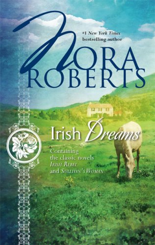 Irish Dreams: Irish Rebel Sullivan's Woman by Nora Roberts