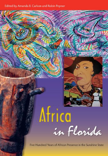 Africa in Florida: Five Hundred Years of African Presence in the Sunshine State by Amanda Carlson