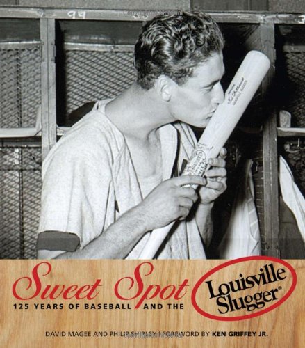 Sweet Spot: 125 Years of Baseball and the Louisville Slugger by David Magee