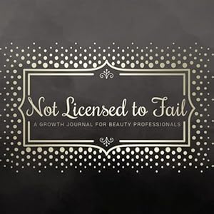 Not Licensed to Fail: A Growth Journal for Beauty Professionals, Spiral Bound Version by Milady