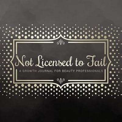 Not Licensed to Fail: A Growth Journal for Beauty Professionals, Spiral Bound Version