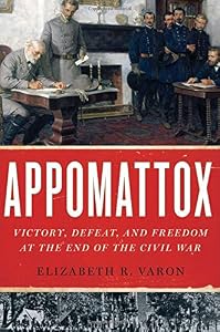 Appomattox: Victory, Defeat, and Freedom at the End of the Civil War