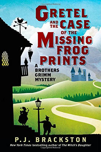 Gretel and the Case of the Missing Frog Prints: A Brothers Grimm Mystery by P. J. Brackston