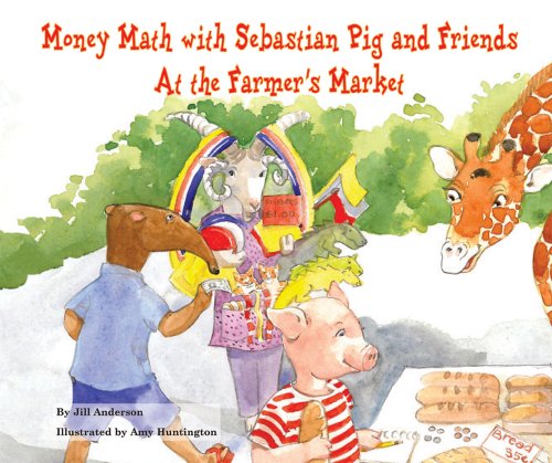 Money Math with Sebastian Pig and Friends at the Farmer's Market by Jill Anderson
