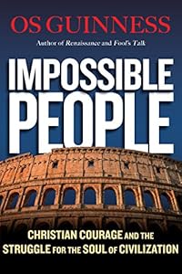 Impossible People: Christian Courage and the Struggle for the Soul of Civilization