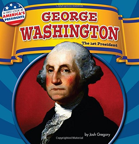 George Washington: The 1st President by Josh Gregory