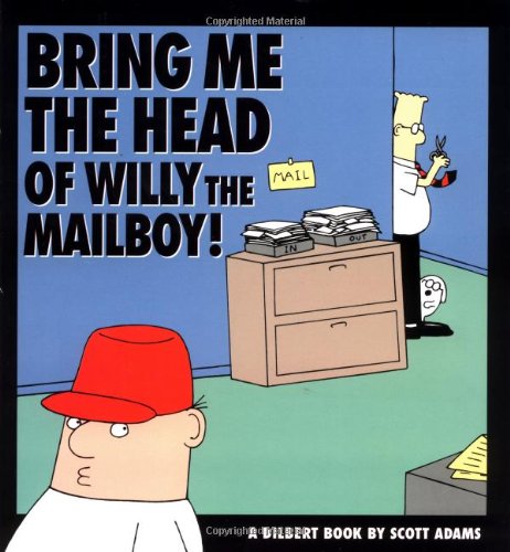 Bring Me The Head Of Willy The Mailboy! by Scott Adams