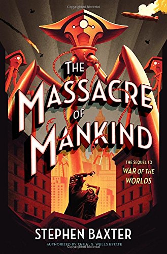 The Massacre of Mankind: Sequel to The War of the Worlds by Stephen Baxter