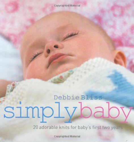 Simply Baby: 20 Special Handknits for Baby's First Two Years by Debbie Bliss