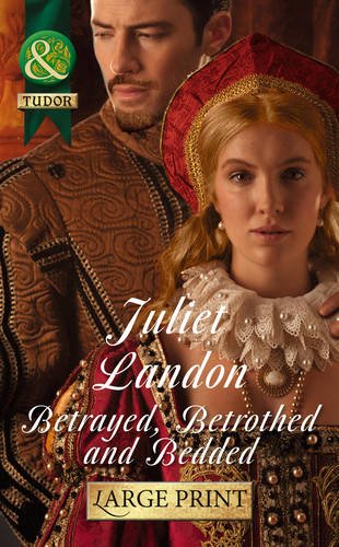 Betrayed, Betrothed and Bedded by Juliet Landon