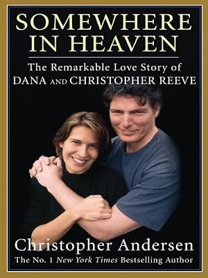 Somewhere in Heaven: The Remarkable Love Story of Dana and Christopher Reeve