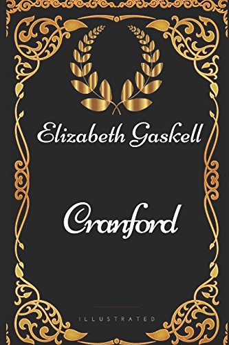 Cranford: By Elizabeth Gaskell - Illustrated by Elizabeth Gaskell