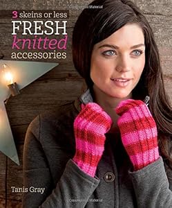 3 Skeins or Less - Fresh Knitted Accessories