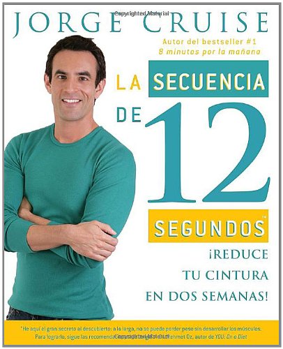 La secuencia de 12 segundos: ¡Reduce tu cintura en dos semanas! (Vintage Espanol) (Spanish Edition) by Jorge Cruise