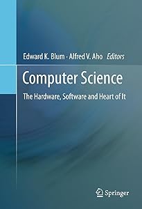 Computer Science: The Hardware, Software and Heart of It by Edward K. Blum
