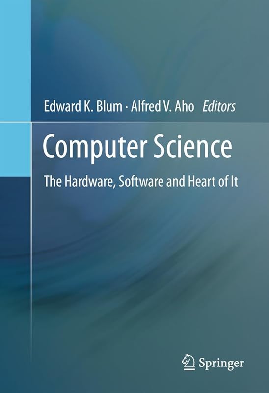 Computer Science: The Hardware, Software and Heart of It by Edward K. Blum