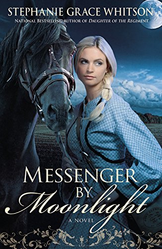 Messenger by Moonlight: A Novel by Stephanie Grace Whitson