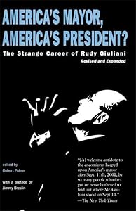 America's Mayor, America's President?: The Strange Career of Rudy Giuliani by Robert Polner