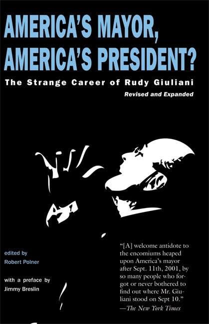 America's Mayor, America's President?: The Strange Career of Rudy Giuliani by Robert Polner