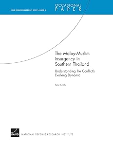 Malay-Muslim Insurgency in Southern Thailand--Understanding the Conflict's Evolving Dynamic: RAND Counterinsurgency Study--Paper 5: Rand Counterinsurgency StudyPaper 5 (Occasional Paper) by Peter Chalk