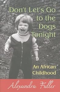 Don't Let's Go to the Dogs Tonight: An African Childhood