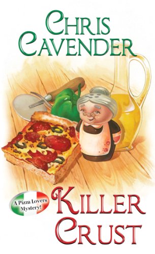 Killer Crust (Pizza Lover's Mystery Book 5) by Chris Cavender