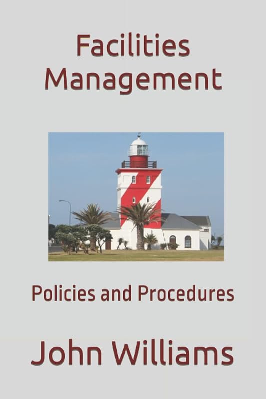 Facilities Management: Policies and Procedures by Dr. John Williams