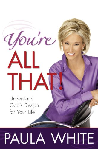You're All That!: Understand God's Design for Your Life by Paula White