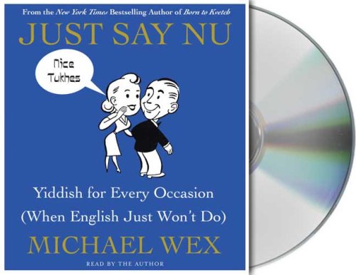 Just Say Nu: Yiddish for Every Occasion (When English Just Won't Do) by Michael Wex