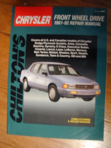 Chilton's Chrysler: Front Wheel Drive 1981-91 Repair Manual (Chilton's Total Car Care Repair Manual) by Chilton Book Company