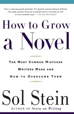 How to Grow a Novel: The Most Common Mistakes Writers Make and How to Overcome Them