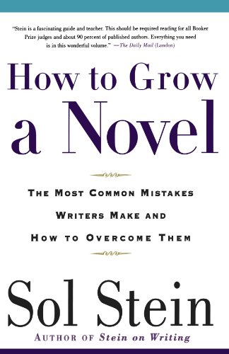 How to Grow a Novel: The Most Common Mistakes Writers Make and How to Overcome Them by Sol Stein