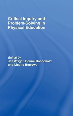 Critical Inquiry and Problem Solving in Physical Education: Working with Students in Schools