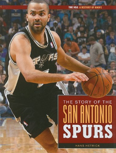 The Story Of The San Antonio Spurs (The NBA: a History of Hoops) by Hans Hetrick
