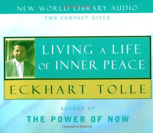 Living a Life of Inner Peace by Eckhart Tolle
