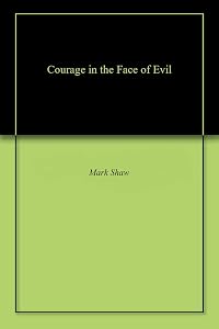 Courage in the Face of Evil